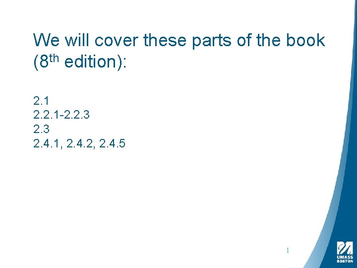 We will cover these parts of the book (8 th edition): 2. 1 2.