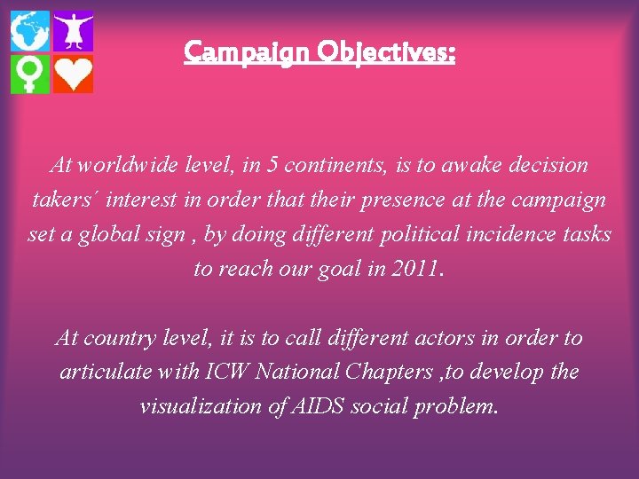Campaign Objectives: At worldwide level, in 5 continents, is to awake decision takers´ interest