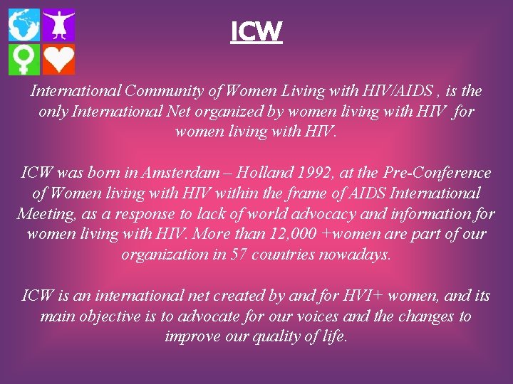 ICW International Community of Women Living with HIV/AIDS , is the only International Net