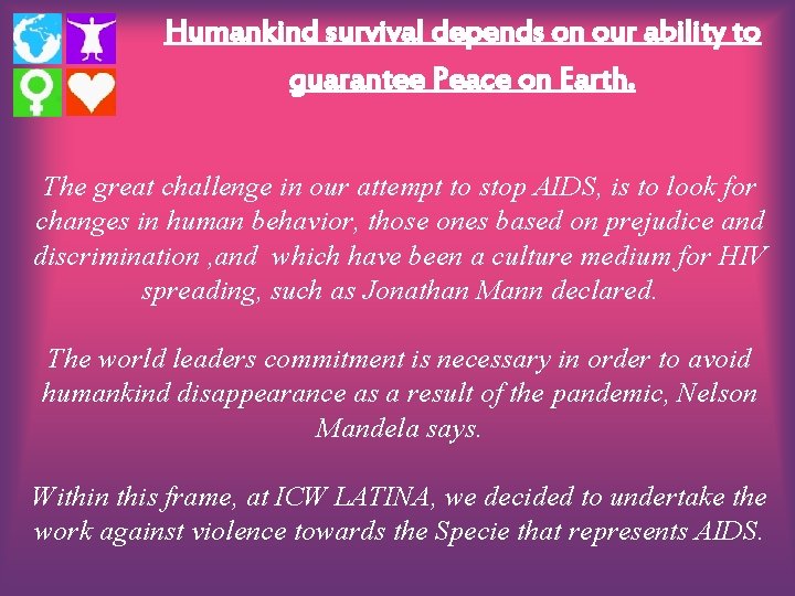 Humankind survival depends on our ability to guarantee Peace on Earth. The great challenge