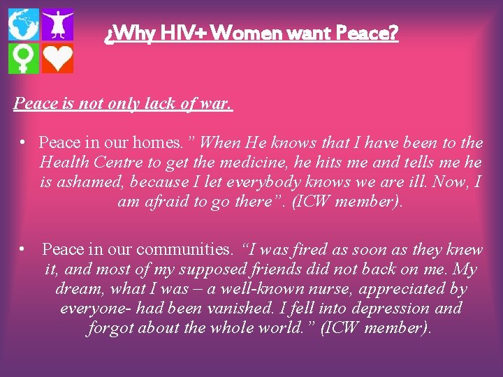 ¿Why HIV+ Women want Peace? Peace is not only lack of war. • Peace