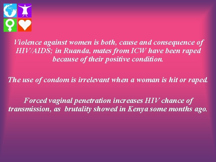 Violence against women is both, cause and consequence of HIV/AIDS; in Ruanda, mates from