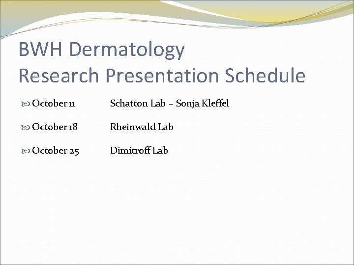 BWH Dermatology Research Presentation Schedule October 11 Schatton Lab – Sonja Kleffel October 18