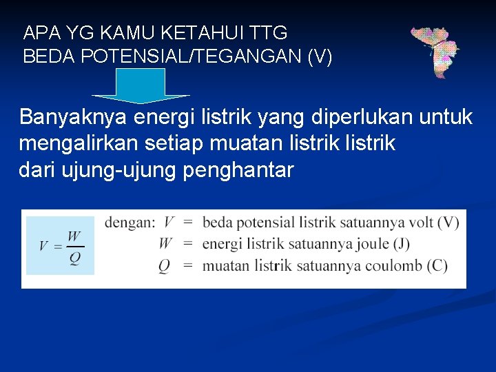 APA YG KAMU KETAHUI TTG BEDA POTENSIAL/TEGANGAN (V) Banyaknya energi listrik yang diperlukan untuk