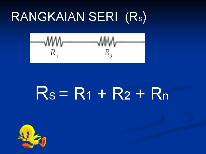 RANGKAIAN SERI (RS) RS = R 1 + R 2 + R n 