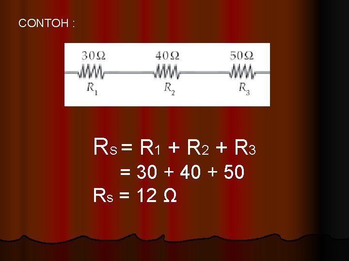 CONTOH : RS = R 1 + R 2 + R 3 = 30