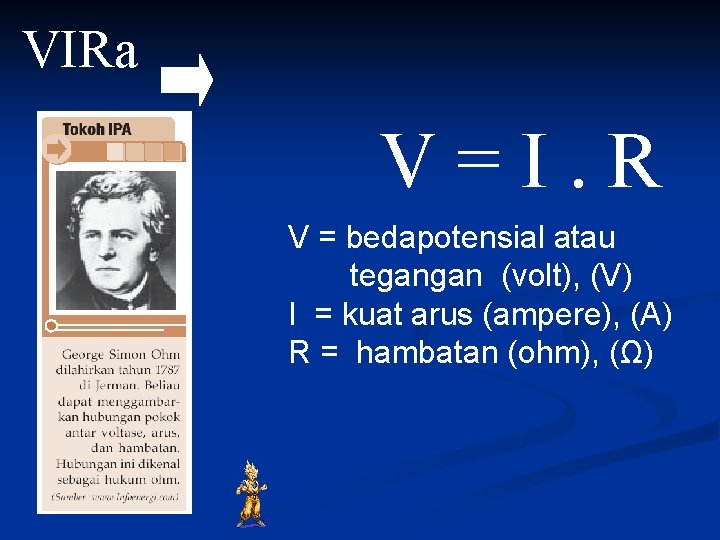 VIRa V=I. R V = bedapotensial atau tegangan (volt), (V) I = kuat arus