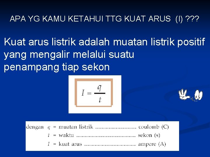 APA YG KAMU KETAHUI TTG KUAT ARUS (I) ? ? ? Kuat arus listrik