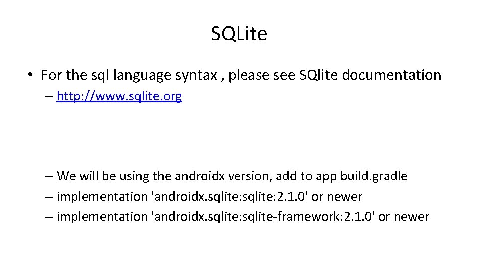 SQLite • For the sql language syntax , please see SQlite documentation – http: