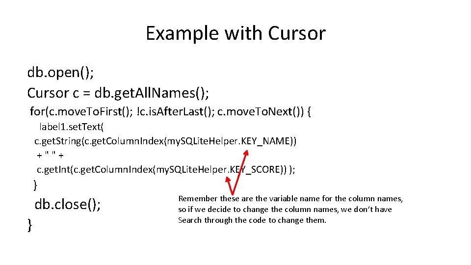 Example with Cursor db. open(); Cursor c = db. get. All. Names(); for(c. move.