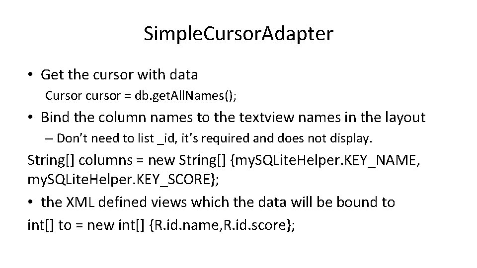 Simple. Cursor. Adapter • Get the cursor with data Cursor cursor = db. get.
