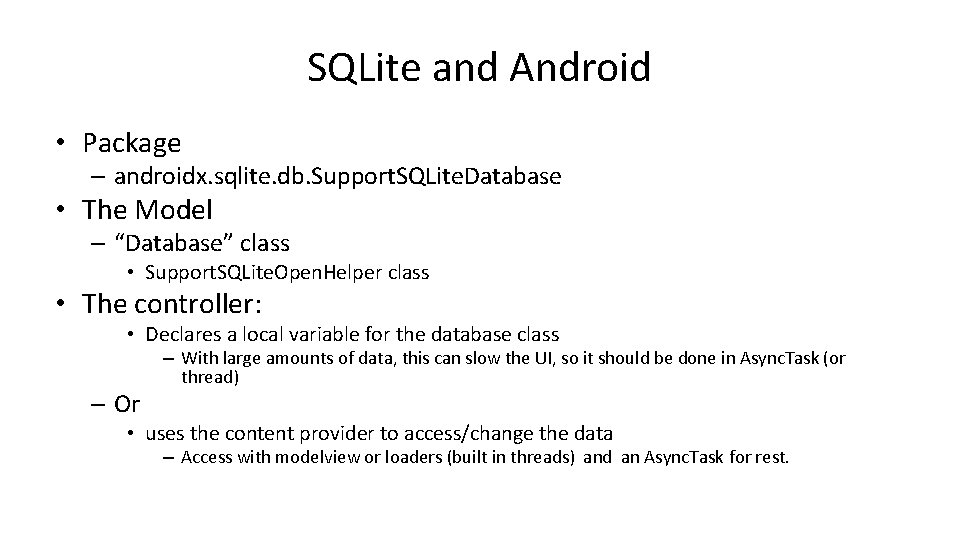 SQLite and Android • Package – androidx. sqlite. db. Support. SQLite. Database • The