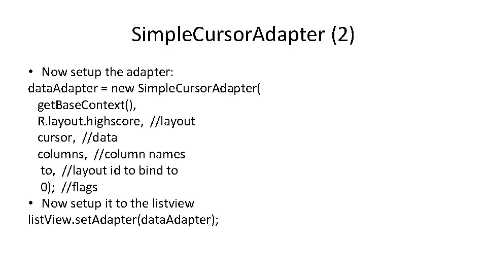 Simple. Cursor. Adapter (2) • Now setup the adapter: data. Adapter = new Simple.