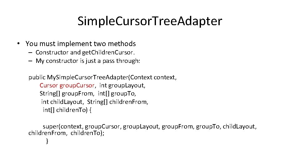 Simple. Cursor. Tree. Adapter • You must implement two methods – Constructor and get.