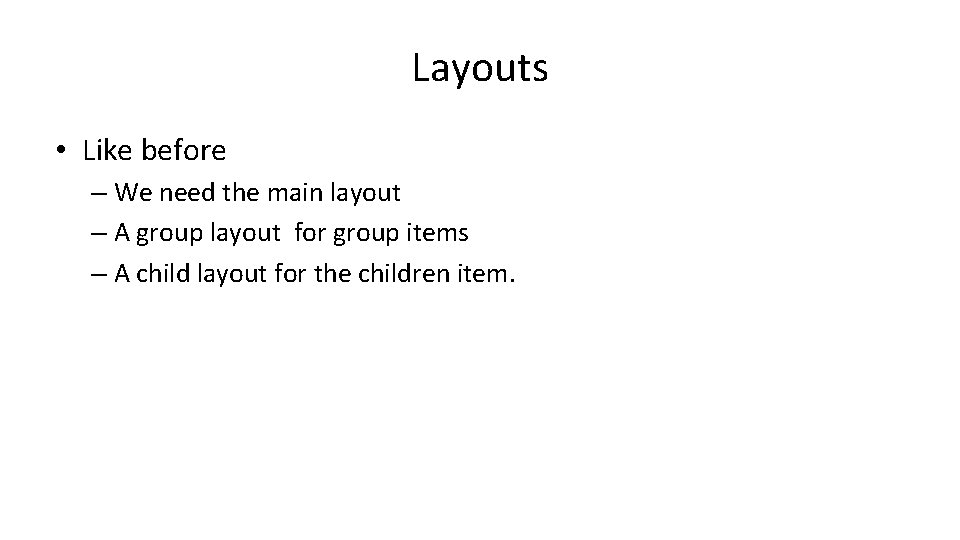 Layouts • Like before – We need the main layout – A group layout