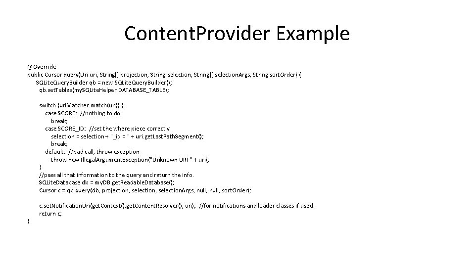 Content. Provider Example @Override public Cursor query(Uri uri, String[] projection, String selection, String[] selection.