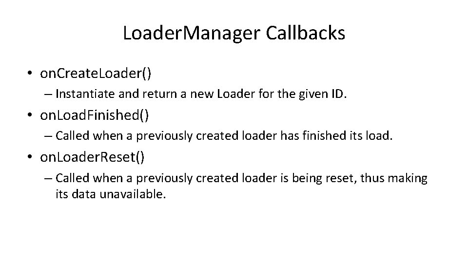 Loader. Manager Callbacks • on. Create. Loader() – Instantiate and return a new Loader