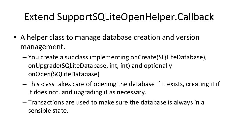 Extend Support. SQLite. Open. Helper. Callback • A helper class to manage database creation