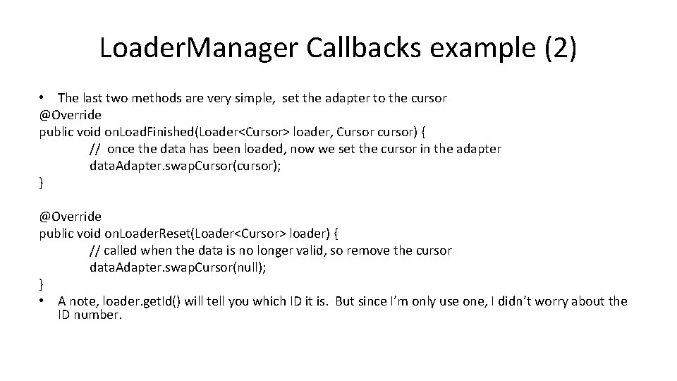 Loader. Manager Callbacks example (2) • The last two methods are very simple, set