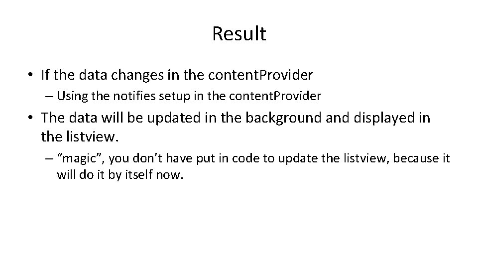 Result • If the data changes in the content. Provider – Using the notifies