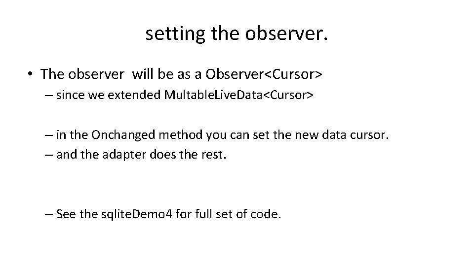 setting the observer. • The observer will be as a Observer<Cursor> – since we