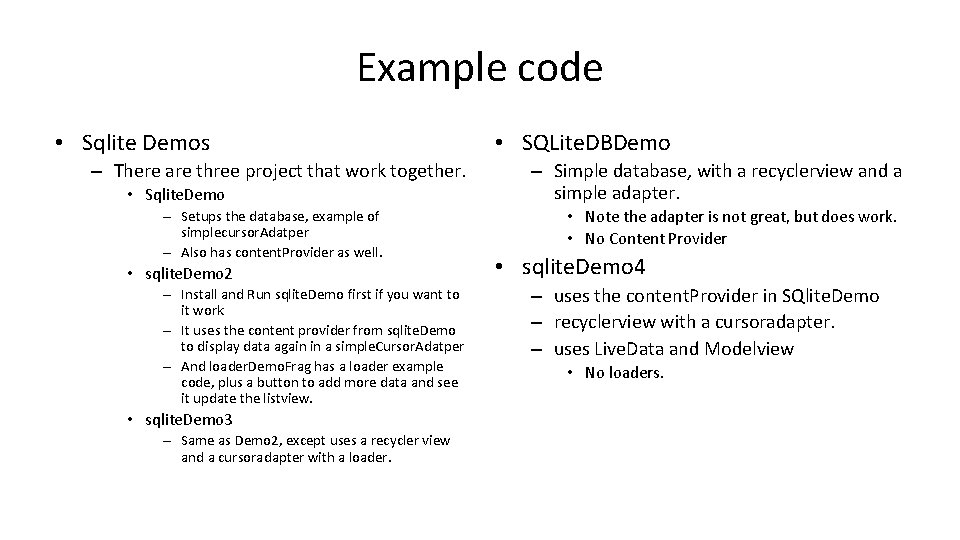 Example code • Sqlite Demos – There are three project that work together. •