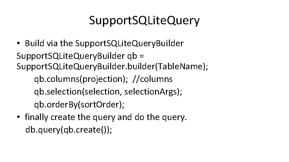 Support. SQLite. Query • Build via the Support. SQLite. Query. Builder qb = Support.