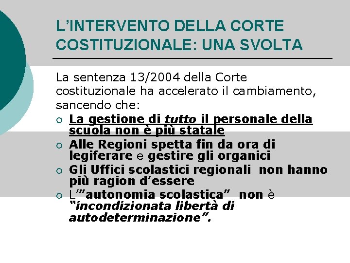 L’INTERVENTO DELLA CORTE COSTITUZIONALE: UNA SVOLTA La sentenza 13/2004 della Corte costituzionale ha accelerato