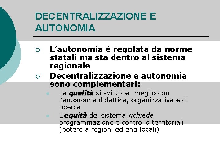 DECENTRALIZZAZIONE E AUTONOMIA L’autonomia è regolata da norme statali ma sta dentro al sistema