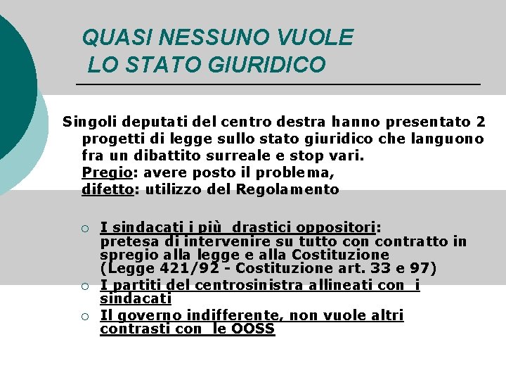 QUASI NESSUNO VUOLE LO STATO GIURIDICO Singoli deputati del centro destra hanno presentato 2