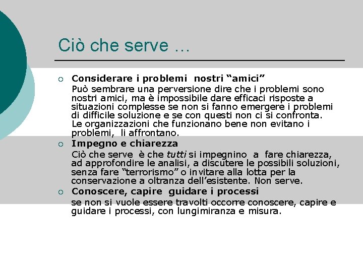 Ciò che serve … ¡ ¡ ¡ Considerare i problemi nostri “amici” Può sembrare