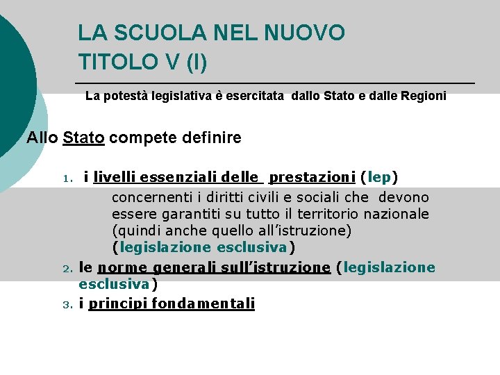 LA SCUOLA NEL NUOVO TITOLO V (I) La potestà legislativa è esercitata dallo Stato