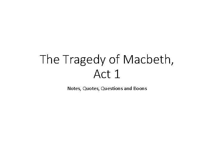 The Tragedy of Macbeth, Act 1 Notes, Questions and Boons 