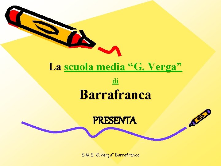 La scuola media “G. Verga” di Barrafranca PRESENTA S. M. S. "G. Verga" Barrafranca