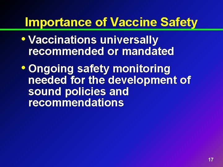 Importance of Vaccine Safety • Vaccinations universally recommended or mandated • Ongoing safety monitoring