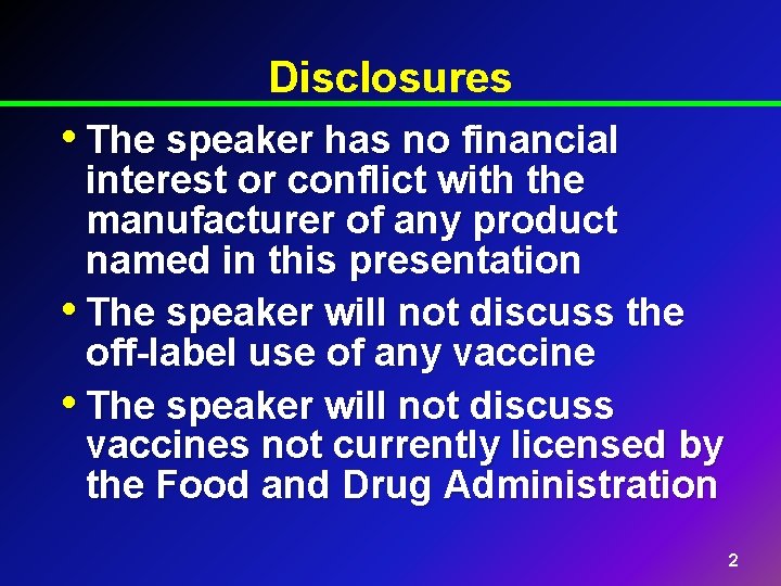 Disclosures • The speaker has no financial interest or conflict with the manufacturer of