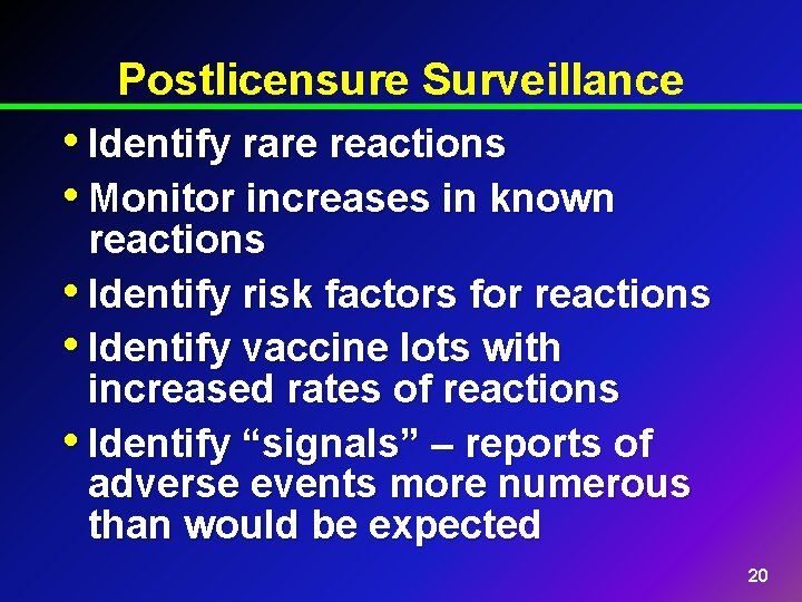Postlicensure Surveillance • Identify rare reactions • Monitor increases in known reactions • Identify
