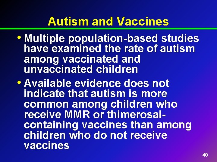 Autism and Vaccines • Multiple population-based studies have examined the rate of autism among