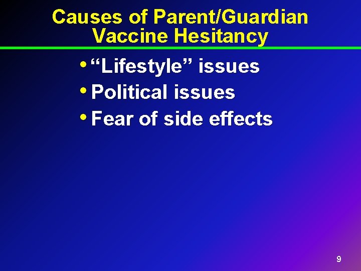 Causes of Parent/Guardian Vaccine Hesitancy • “Lifestyle” issues • Political issues • Fear of