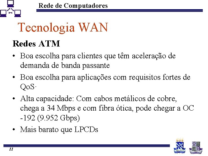 Rede de Computadores Tecnologia WAN Redes ATM • Boa escolha para clientes que têm