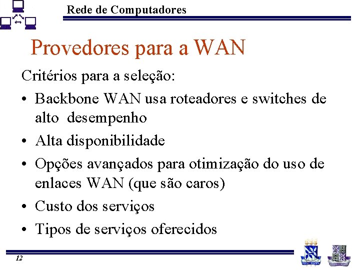 Rede de Computadores Provedores para a WAN Critérios para a seleção: • Backbone WAN