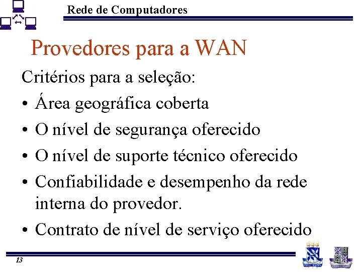 Rede de Computadores Provedores para a WAN Critérios para a seleção: • Área geográfica