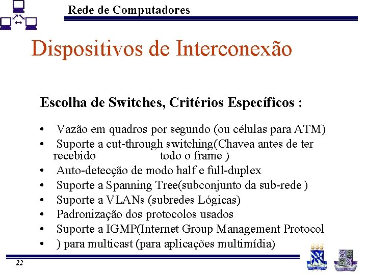 Rede de Computadores Dispositivos de Interconexão Escolha de Switches, Critérios Específicos : • Vazão