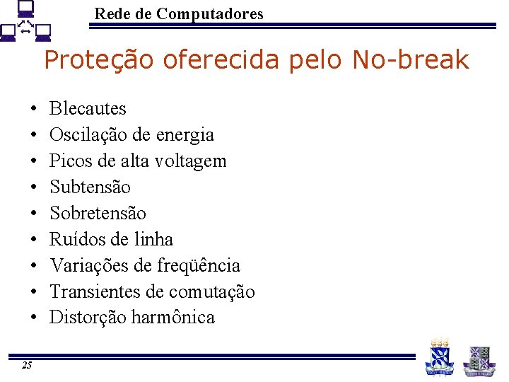 Rede de Computadores Proteção oferecida pelo No-break • • • 25 Blecautes Oscilação de