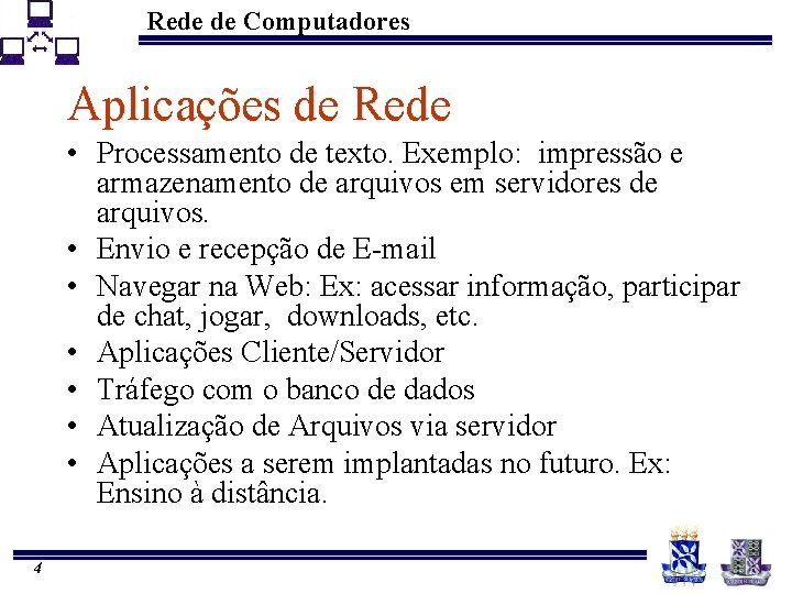 Rede de Computadores Aplicações de Rede • Processamento de texto. Exemplo: impressão e armazenamento
