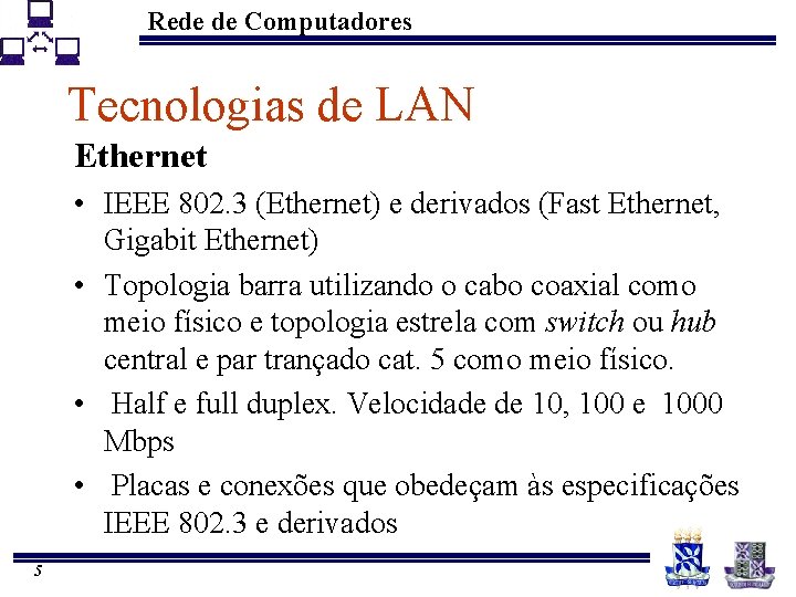 Rede de Computadores Tecnologias de LAN Ethernet • IEEE 802. 3 (Ethernet) e derivados