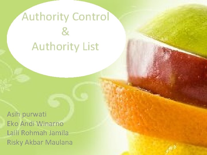 Authority Control & Authority List Asih purwati Eko Andi Winarno Laili Rohmah Jamila Risky