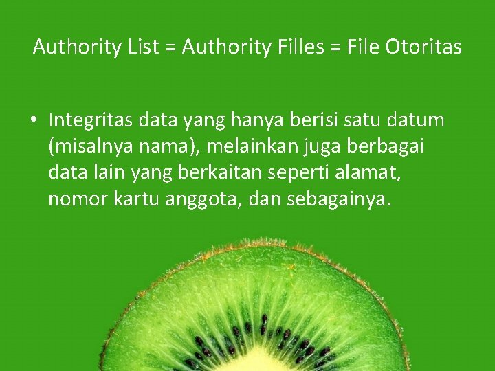 Authority List = Authority Filles = File Otoritas • Integritas data yang hanya berisi