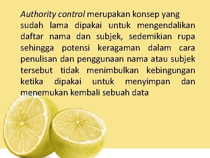 Authority control merupakan konsep yang sudah lama dipakai untuk mengendalikan daftar nama dan subjek,