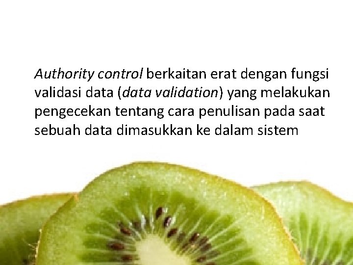 Authority control berkaitan erat dengan fungsi validasi data (data validation) yang melakukan pengecekan tentang